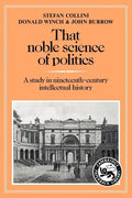 That Noble Science of Politics: A Study in Nineteenth-Century Intellectual History - Paperback