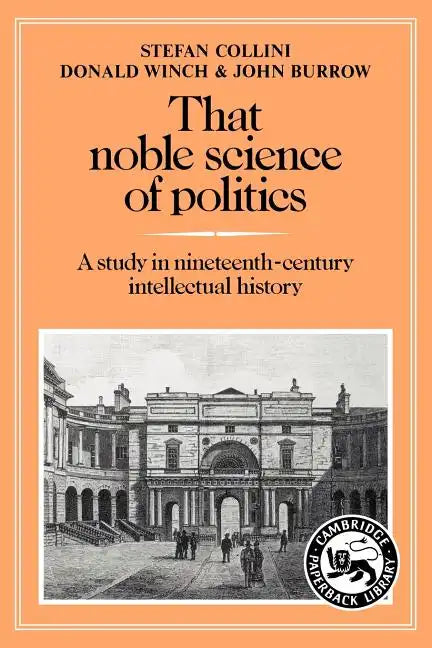 That Noble Science of Politics: A Study in Nineteenth-Century Intellectual History - Paperback