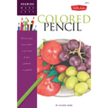 Colored Pencil: Discover Your Inner Artist as You Learn to Draw a Range of Popular Subjects in Colored Pencil - Paperback