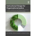 Instructional Design for Organizational Justice: A Guide to Equitable Learning, Training, and Performance in Professional Education and Workforce Sett - Paperback