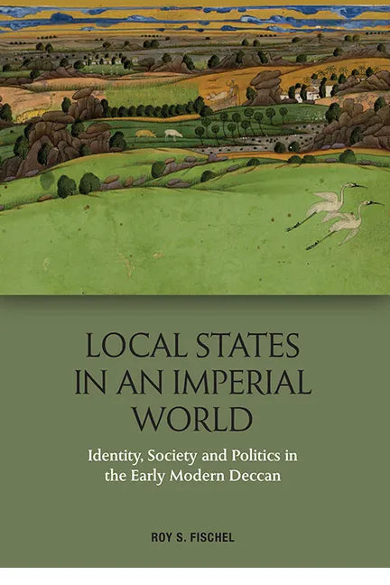 Local States in an Imperial World: Identity, Society and Politics in the Early Modern Deccan - Paperback