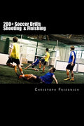 200+ Soccer Shooting & Finishing Drills: Soccer Football Practice Drills For Youth Coaching & Skills Training - Paperback