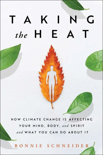Taking the Heat: How Climate Change Is Affecting Your Mind, Body, and Spirit and What You Can Do about It - Paperback