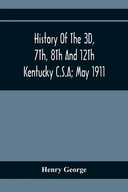 History Of The 3D, 7Th, 8Th And 12Th Kentucky C.S.A; May 1911 - Paperback