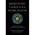 Renewing Christian Worldview: A Holistic Approach for Spirit-Filled Christians - Paperback