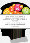 How to Help Your Child Develop New Empowering Learning Skills to Flourish in School: Includes communication skills and fun learning activities. For in - Paperback