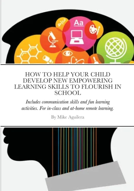 How to Help Your Child Develop New Empowering Learning Skills to Flourish in School: Includes communication skills and fun learning activities. For in - Paperback