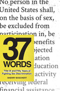 37 Words: Title IX and Fifty Years of Fighting Sex Discrimination - Hardcover