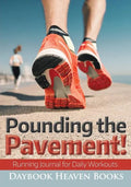 Pounding the Pavement! Running Journal for Daily Workouts - Paperback