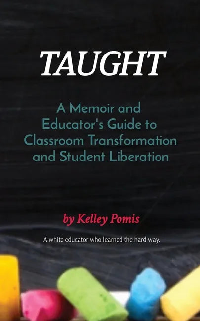 Taught: A Memoir and Educator's Guide to Classroom Transformation and Student Liberation - Paperback