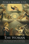 The Woman: The Mystery of Mary as Mediatrix in the Teaching of Fulton J. Sheen - Paperback