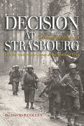 Decision at Strasbourg: Ike's Strategic Mistake to Halt the Sixth Army Group at the Rhine in 1944 - Paperback