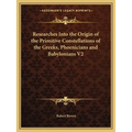 Researches Into the Origin of the Primitive Constellations of the Greeks, Phoenicians and Babylonians V2 - Paperback