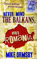 Never Mind the Balkans, Here's Romania - Paperback