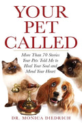 Your Pet Called: More Than 70 Stories Your Pets Told Me to Heal Your Soul and Mend Your Heart - Paperback