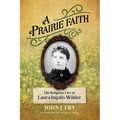 A Prairie Faith: The Religious Life of Laura Ingalls Wilder - Paperback