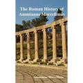 The Roman History of Ammianus Marcellinus During the Reigns of the Emperors - Hardcover