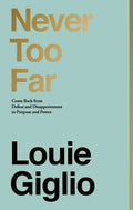 Never Too Far: Come Back from Defeat and Disappointment to Purpose and Power - Hardcover