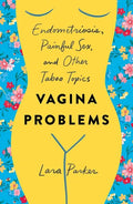 Vagina Problems: Endometriosis, Painful Sex, and Other Taboo Topics - Paperback