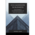 Eco-Warriors in Business: Sustainable Entrepreneurship in the 21st Century - Paperback