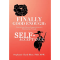 Finally Good Enough: Overcoming Lifelong Disappointments in Relationships Through Self-Acceptance - Hardcover