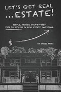 Let's Get Real ... Estate!: Simple, Proven, Step-by-Step Path to Success in Real Estate Investing - Paperback