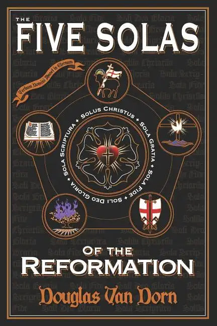 The Five Solas of the Reformation: with Appendices - Paperback