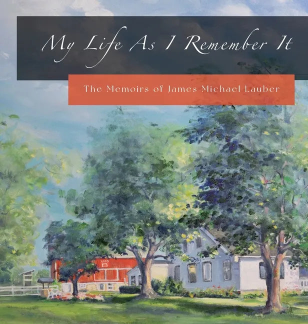 My Life As I Remember It: The Memoirs of James Michael Lauber - Hardcover