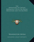 The Adventures of Captain Bonneville USA in the Rocky Mountains and the Far West - Paperback