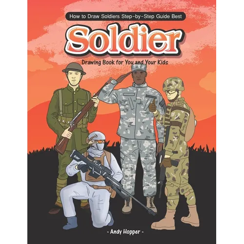 How to Draw Soldiers Step-by-Step Guide: Best Soldier Drawing Book for You and Your Kids - Paperback