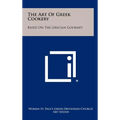 The Art Of Greek Cookery: Based On The Grecian Gourmet - Hardcover