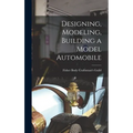 Designing, Modeling, Building a Model Automobile - Hardcover
