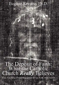 The Deposit of Faith: What the Catholic Church Really Believes: Jesus Teaching Divine Revelation in his Body, the Church - Hardcover