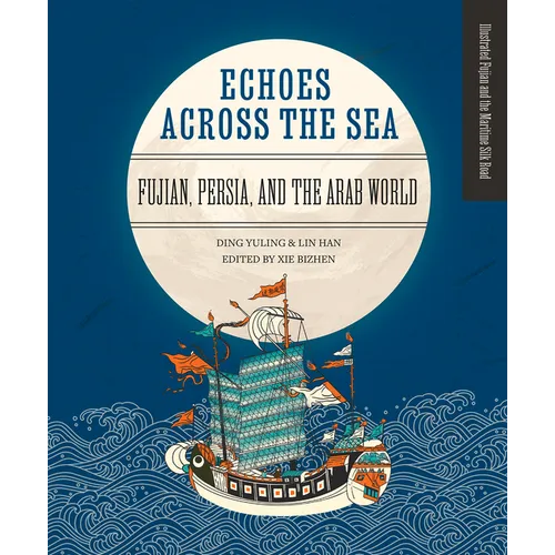 Echoes Across the Sea: Fujian, Persia, and the Arab World - Hardcover