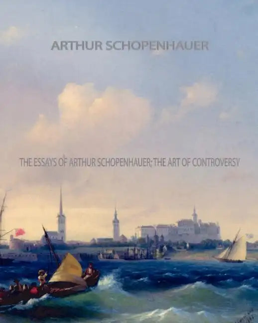 The Essays of Arthur Schopenhauer; the Art of Controversy - Paperback