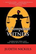 A Competent Witness: Georgiana Yoke and the Trial of H. H. Holmes - Paperback