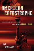 American Catastrophe: Fundamentalism, Climate Change, Gun Rights, and the Rhetoric of Donald J. Trump - Paperback
