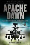 Apache Dawn: Always Outnumbered, Never Outgunned - Paperback