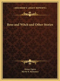 Rose and Witch and Other Stories - Hardcover
