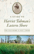 Guide to Harriet Tubman's Eastern Shore: The Old Home Is Not There - Hardcover