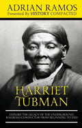 Harriet Tubman: Explore the Legacy of The Underground Railroad Conductor from Beginning to End - Paperback