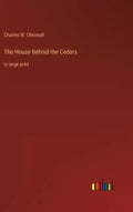The House Behind the Cedars: in large print - Hardcover