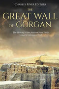 The Great Wall of Gorgan: The History of the Ancient Near East's Longest Defensive Wall - Paperback