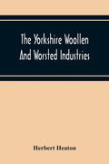 The Yorkshire Woollen And Worsted Industries, From The Earliest Times Up To The Industrial Revolution - Paperback
