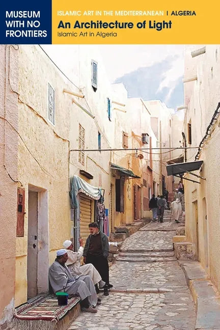 An Architecture of Light: Islamic Art in Algeria - Paperback