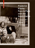 Frederick Kiesler: Face to Face with the Avant-Garde: Essays on Network and Impact - Hardcover