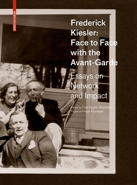 Frederick Kiesler: Face to Face with the Avant-Garde: Essays on Network and Impact - Hardcover