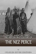 Native American Tribes: The History and Culture of the Nez Perce - Paperback