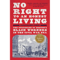 No Right to an Honest Living (Winner of the Pulitzer Prize): The Struggles of Boston's Black Workers in the Civil War Era - Paperback
