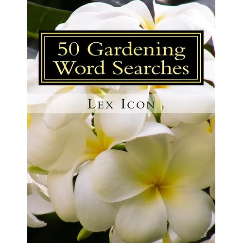 50 Gardening Word Searches: Lex Icon's Word Searches for Adults! - Paperback